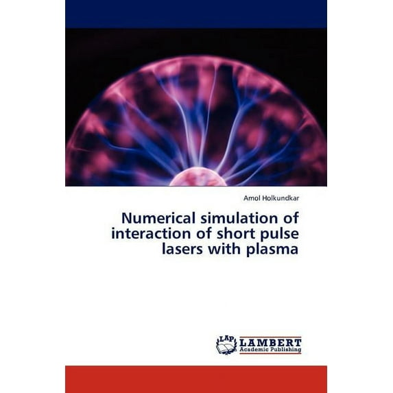 Numerical Simulation of Interaction of Short Pulse Lasers with Plasma (Paperback)