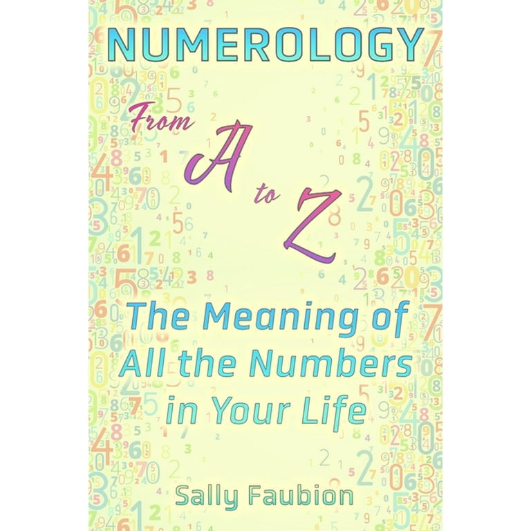 Numerology From A to Z: The Meaning of All the Numbers in Your