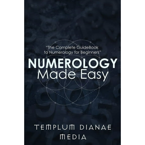 Numerology Made Easy: The Complete GuideBook to Numerology for Beginners, (Paperback)