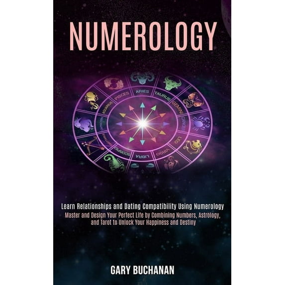 Numerology: Master and Design Your Perfect Life by Combining Numbers, Astrology, and Tarot to Unlock Your Happiness and , (Paperback)