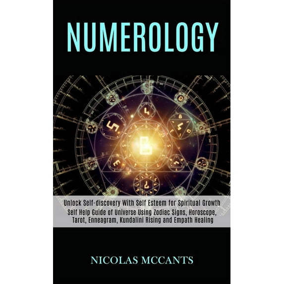 Numerology: Self Help Guide of Universe Using Zodiac Signs, Horoscope, Tarot, Enneagram, Kundalini Rising and Empath Hea, (Paperback)