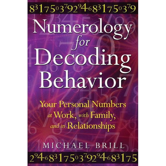 Numerology for Decoding Behavior : Your Personal Numbers at Work, with Family, and in Relationships (Paperback)