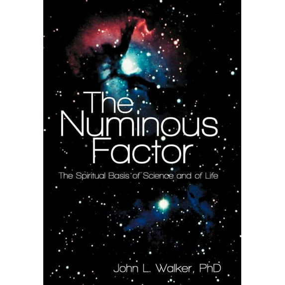 The Numinous Factor: The Spiritual Basis of Science and of Life, (Hardcover)