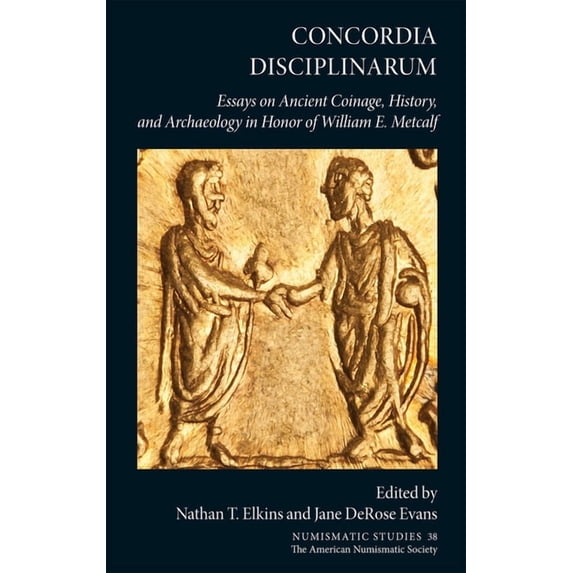 Numismatic Studies Concordia Disciplinarum: Essays on Ancient Coinage, History, and Archaeology in Honor of William E. Metcalf, Book 38, (Hardcover)