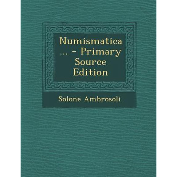 Numismatica ... Paperback Edition - Primary Source