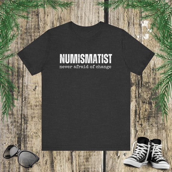 Numismatist Never Afraid Of Change funny Coin Collector joke Unisex T-shirt