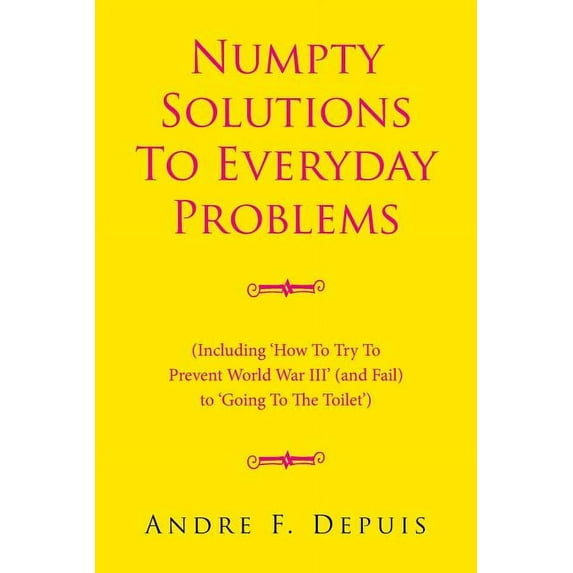 Numpty Solutions To Everyday Problems: (Including 'How To Try To Prevent World War III' (and Fail) to 'Going To The Toilet') (Paperback)