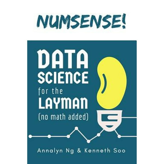 Pre-Owned Numsense! Data Science for the Layman: No Math Added (Paperback) 9811110689 9789811110689