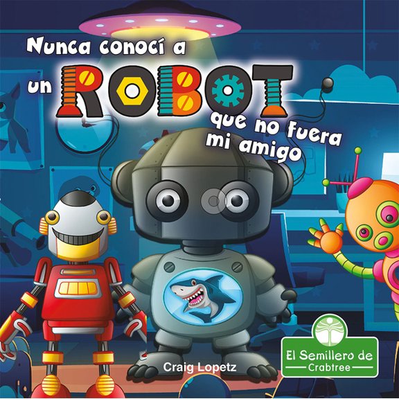 Nunca Conoc a Un Robot Que No Fuera Mi Amigo