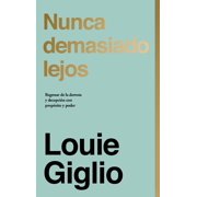 Nunca Demasiado Lejos Regresar de la Derrota Y Decepci n Con Prop sito Y Poder Hardcover