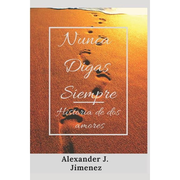 Nunca Digas Siempre Spanish Edition Paperback 1090396589 9781090396587 Alexander J. Jimnez