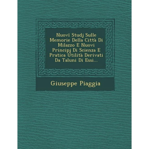 Nuovi Studj Sulle Memorie Della Citta Di Milazzo E Nuovi Principj Di Scienza E Pratica Utilita Derivati Da Taluni Di Essi... (Paperback)