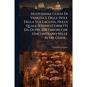Nuovissima Guida Di Venezia E Delle Isole Della Sua Laguna, Nella Quale Si Sono Corretti Da Oltre 200 Errori Che S', Paperback