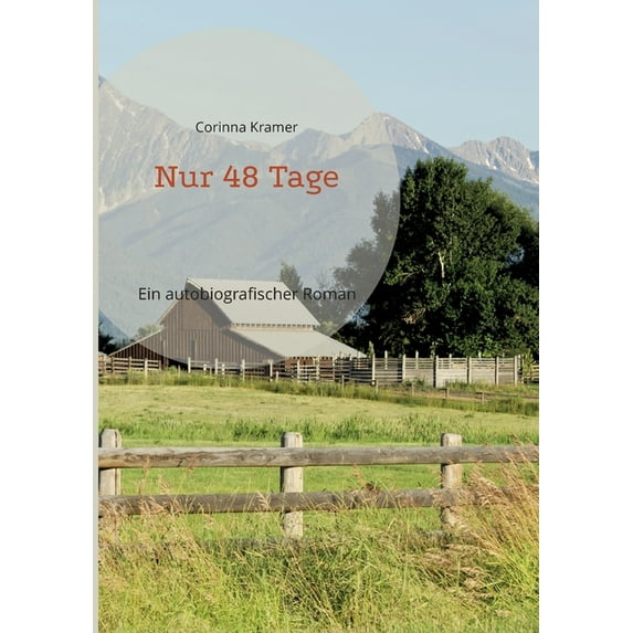 Nur 48 Tage: Ein autobiografischer Roman German Edition Paperback 3755774488 9783755774488 Corinna Kramer