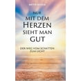thumbnail image 1 of Nur mit dem Herzen sieht man gut: Der Weg vom Schatten zum Licht, (Hardcover), 1 of 1