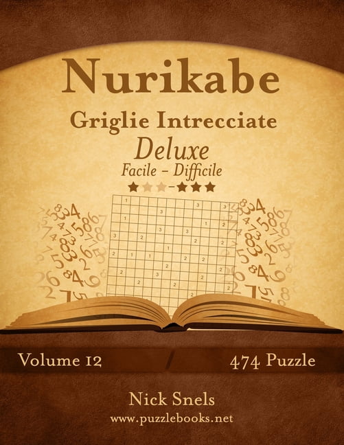 Nurikabe Nurikabe Griglie Intrecciate Deluxe - Da Facile a Difficile - Volume 12 - 474 Puzzle, Book 12, (Paperback)