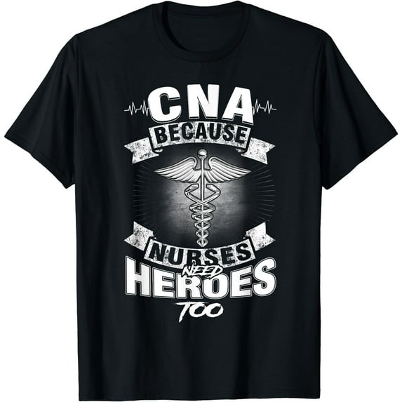 Nurse 365 CNA Humor Because Nurses Need Heroes Too T-Shirt