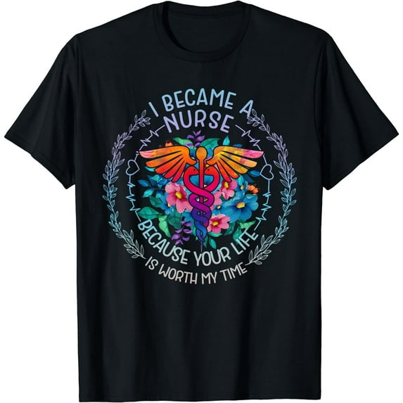 Nurse 365 I Became Nurse Because Your Life Is Worth My Time T-Shirt Black Large