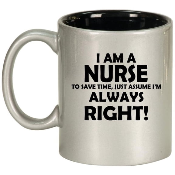 Nurse Always Right, Gift For Nurse Ceramic Coffee Mug Tea Cup Gift for Her, Him, Friend, Coworker, Wife, Husband (11oz Silver)