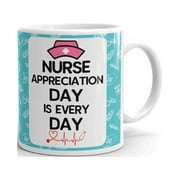 Nurse Appreciation Day is Every Day Coffee Tea Ceramic Mug Office Work Cup Gift