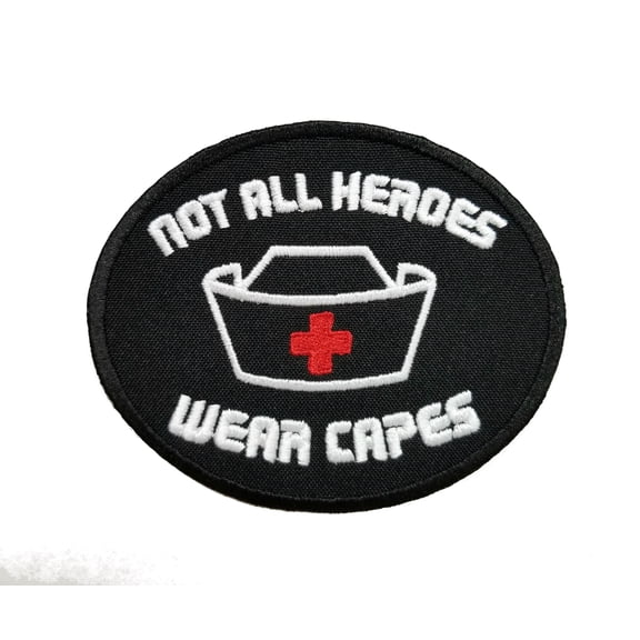 Nurse Appreciation Not All Heros Wear Capes Black Embroidered Iron On Patch