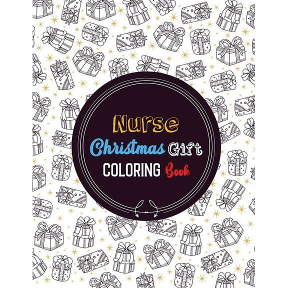 Nurse Christmas Gift Coloring Book: Christmas designs for Coloring and Stress Releasing, Funny Snarky Adult Nurse Life Coloring Book, A Gift & Relaxation & Stress Relief, Thank You, Retirement, (Gift