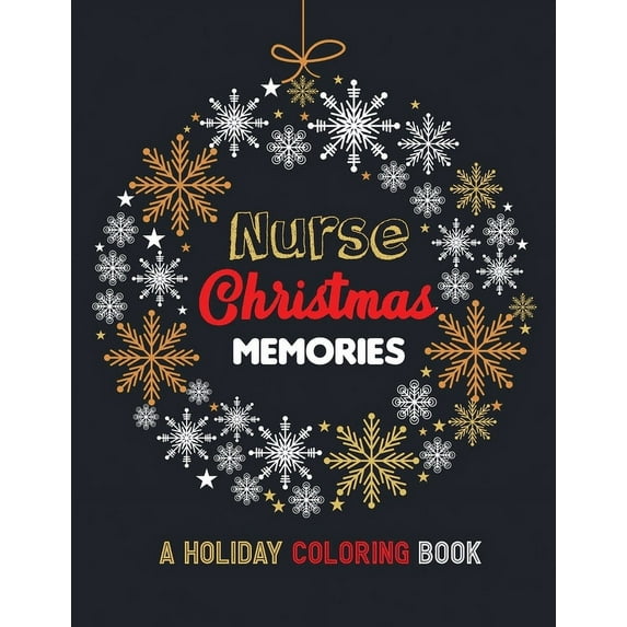 Nurse Christmas Memories - A Holiday Coloring Book: 42 of the most exquisite Christmas designs for Coloring and Stress Releasing, Funny Snarky Adult Nurse Life Coloring Book, A Gift & Relaxation & Str