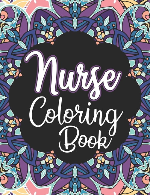 PRETTY COLORING CAFE Nurse Coloring Book: A Snarky Adult Nurses Coloring Book for Registered Nurses, Nurse Practitioners and Nursing Students for Stress Relief and Relaxation, (Paperback)