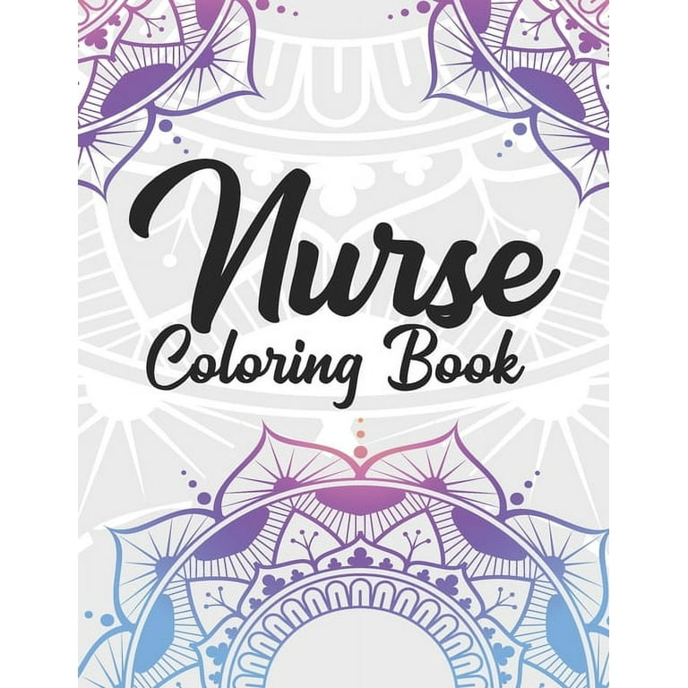 Nurse Coloring Book Funny Coloring Book Gift Idea for All Registered Nurses Nurse Practitioners and Nursing Students for Stress Relief and