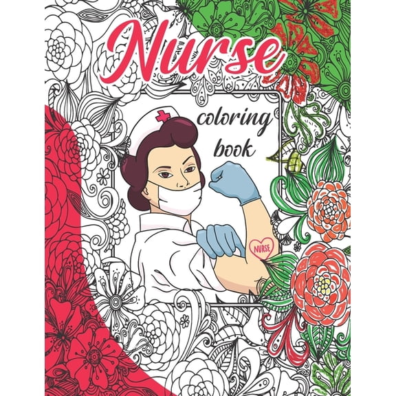 Nurse Coloring Book: Nurse Appreciation, Funny & Humor Stress Relieving Coloring For Nurses. Best Nurse Motivational App, (Paperback)
