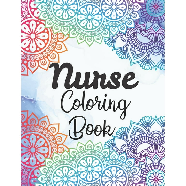 Nurse Coloring Book Snarky and Motivational Nursing Coloring Book for Adults Stress Relief and Relaxation Coloring Gift Book for Registered Nurses