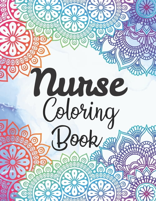 Nurse Coloring Book: Snarky and Motivational Nursing Coloring Book for Adults, Stress Relief and