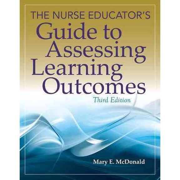Nurse Educator'S Guide To Assessing Learning Outcomes [Paperback] Mcdonald, Mary E.