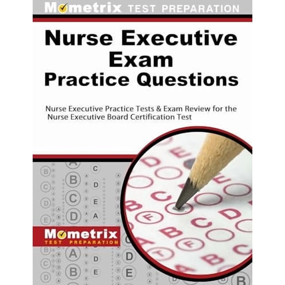Nurse Executive Exam Practice Questions : Nurse Executive Practice Tests & Exam Review for the Nurse Executive Board Certification Test