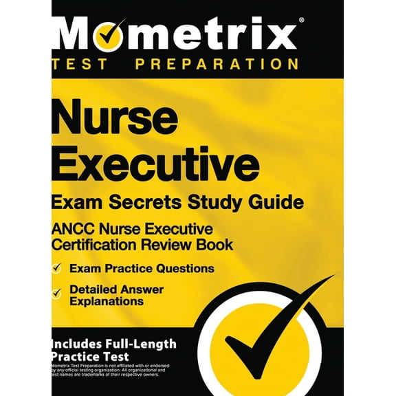 Nurse Executive Exam Secrets Study Guide - Ancc Nurse Executive Certification Review Book, Exam Practice Questions, Deta, (Hardcover)