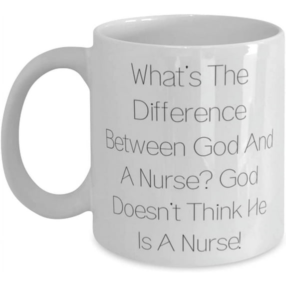 Nurse For Coworkers, What's The Difference Between God And A Nurse God Doesn't Think!, Reusable Nurse 11oz 15oz Mug, Cup From Friends