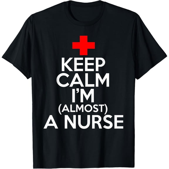 Nurse Funny - Keep Calm I'm Almost A Nurse T-Shirt