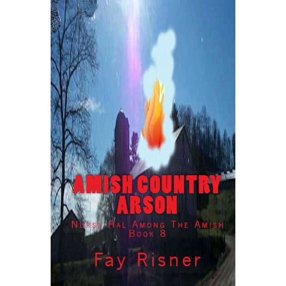 Nurse Hal Among the Amish: Amish Country Arson : Nurse Hal Among The Amish (Series #8) (Paperback)
