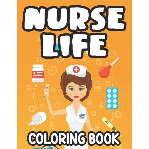 Nurse Life Coloring Book: Stress-Relieving Coloring Sheets, Nurse-Themed Designs, Patterns, And Funny Quotes To Color (Paperback)
