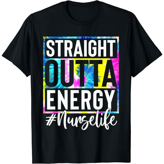 Nurse Life Straight Outta Energy Tie Dye T-Shirt