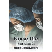 Nurse Life What Nurses Do Behind Closed Curtains Inspirational Books For Nurses Paperback