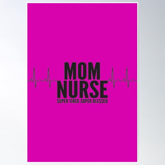 Nurse Mom Quotes Poster Wall Art, Modern Wall Decor, 8x12 UNFRAMED