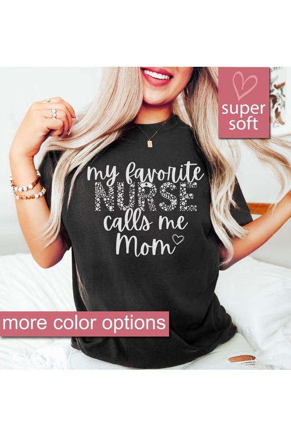 Nurse Mom Shirt My Favorite Nurse Calls Me Mom Gifts For Mom Nursing Mom Nurse Gifts Mom O