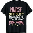 thumbnail image 1 of Nurse Off Duty Promoted Dog To Mom Funny Retirement Gift T-Shirt, 1 of 3