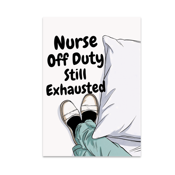 Nurse Off Duty Still Exhausted - Nurse Life Humor - 13x19 Poster Print