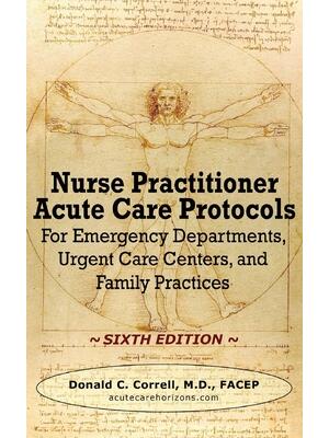 Nurse Practitioner Acute Care Protocols - SIXTH EDITION : For Emergency