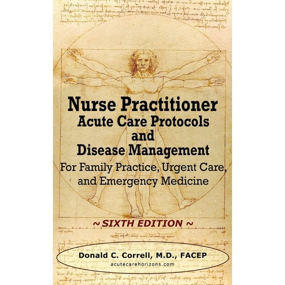 Nurse Practitioner Acute Care Protocols and Disease Management - SIXTH EDITION: For Family Practice, Urgent Care, and Emergency Medicine (Hardcover)
