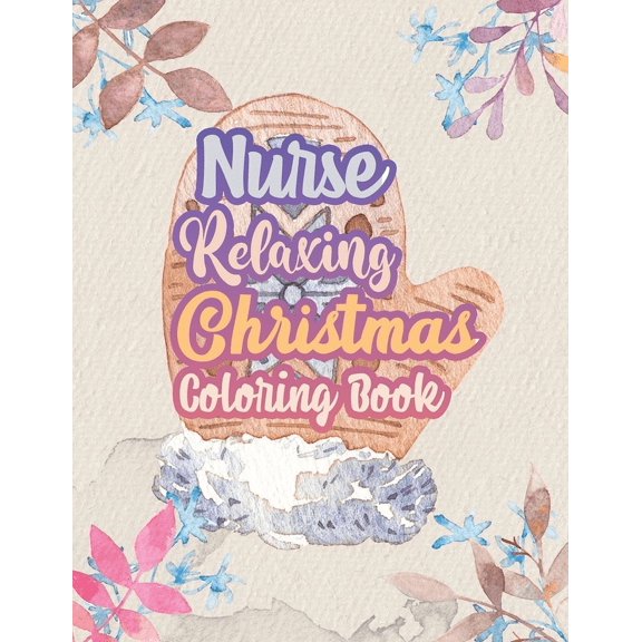 Nurse Relaxing Christmas Coloring Book: 42 Special Christmas designs for Coloring and Stress Releasing, Funny Snarky Adult Nurse Life Coloring Book, A Gift & Relaxation & Stress Relief, Thank You, Ret
