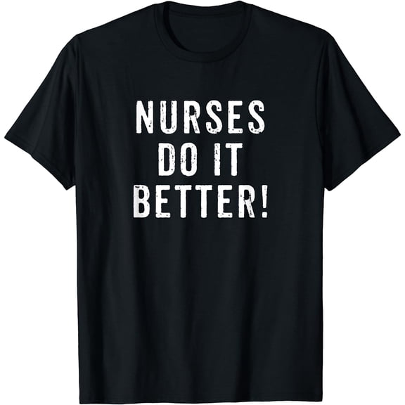 Nurse T Shirt Nurses Do It Better Appreciation Week T-Shirt Black 2X-Large