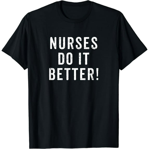 Nurse T Shirt Nurses Do It Better Appreciation Week T-Shirt
